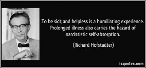... the hazard of narcissistic self-absorption. - Richard Hofstadter