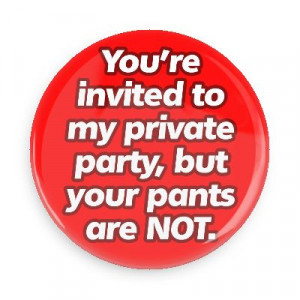 ... to my private party but your pants are not pick up lines funny sayings