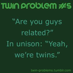 Twin problems. happens to me all the time