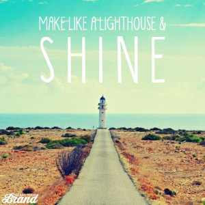 Make like a lighthouse and SHINE. #quote #selfbelief