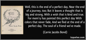 ... perfect day, The soul of a friend we've made. - Carrie Jacobs Bond
