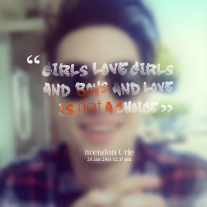 Quotes Picture: girls love girls and boys and love is not a choice