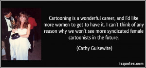 Cartooning is a wonderful career, and I'd like more women to get to ...