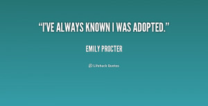 quote-Emily-Procter-ive-always-known-i-was-adopted-209162.png