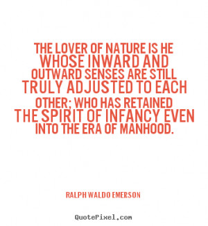 Ralph Waldo Emerson picture quotes - The lover of nature is he whose ...