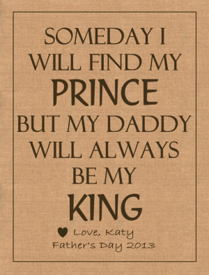 Someday I Will Find My Prince But My Daddy Will Always Be My King