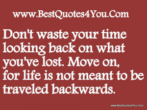 Don’t waste your Time looking back on what You’ve lost