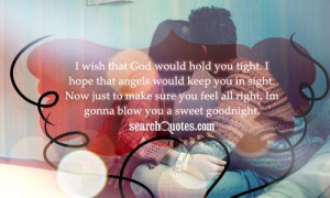 wish that God would hold you tight. I hope that angels would keep you ...