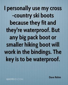Dave Rehm - I personally use my cross-country ski boots because they ...