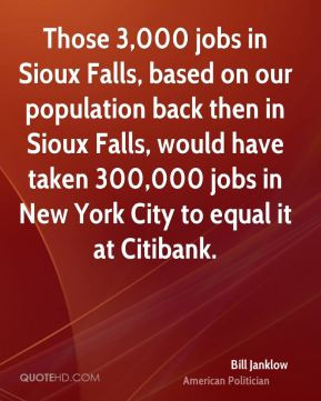 Bill Janklow - Those 3,000 jobs in Sioux Falls, based on our ...