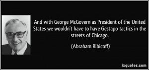 ... to have Gestapo tactics in the streets of Chicago. - Abraham Ribicoff