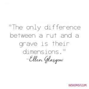 The only difference between a rut and a grave is their dimensions ...