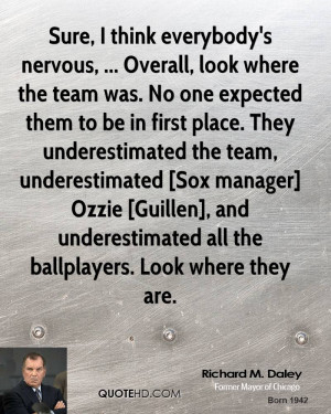 Sure, I think everybody's nervous, ... Overall, look where the team ...