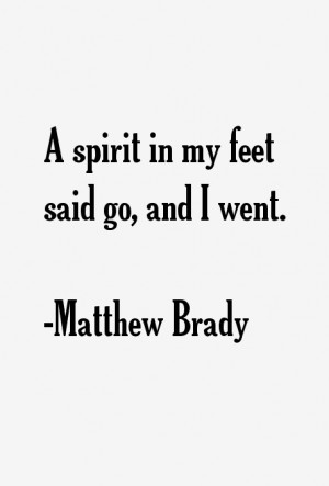 Matthew Brady Quotes & Sayings
