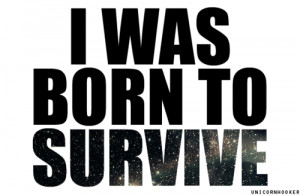 Born to Survive