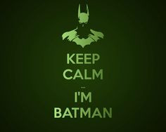 Keep Calm - I'm BatMan More