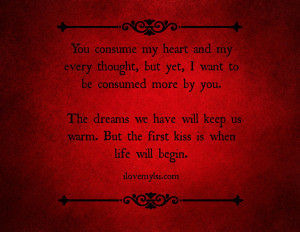 ... you. The dreams we have will keep us warm. But the first kiss is when