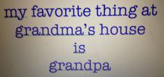 Funny Granny Sayings and Pictures | Favorite thing at grandma's house ...