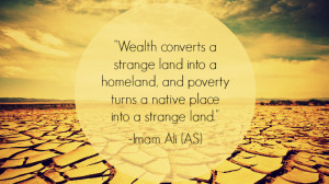 Wealth converts a strange land into a homeland, and poverty turns a ...