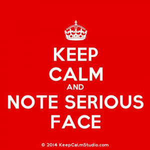 Keep Calm and 'Note. Serious. Face!' Kim Possible, Ron Stoppable quote