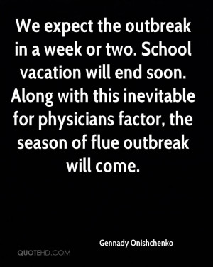 We expect the outbreak in a week or two. School vacation will end soon ...