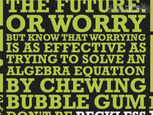 ... quotes a Baz Luhrmann song lyric (pictured) regarding worrying about