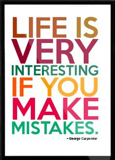 ... - Life is very interesting if you make mistakes. Framed Quote More
