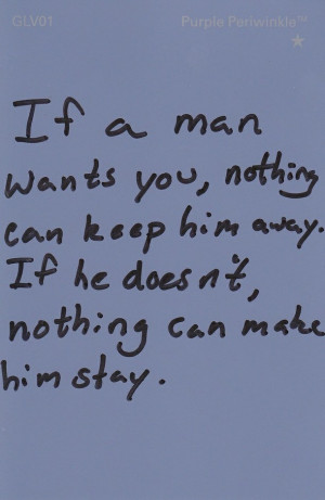 If A Man Wants You, Nothing Can Keep Him Away.