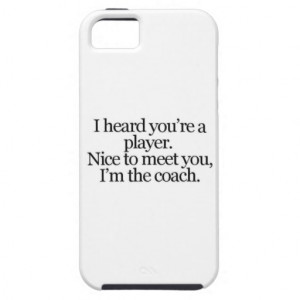 sayings-life-player- coach THEY SAY YOU ARE A PLAY Case For iPhone 5 ...