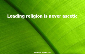 ... religion is never ascetic - Thomas Macaulay Quotes - StatusMind.com