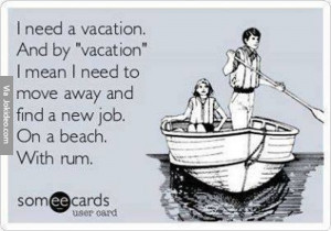 need a vacation – ecard