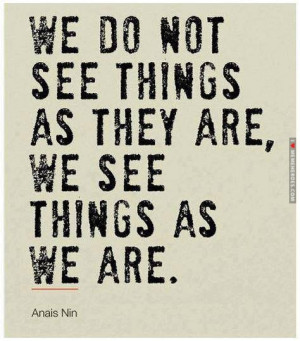 We do not see things as they are #quote