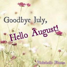 Goodbye July, Special Quotes, July 2014, Funny Quotes, Goodby July ...