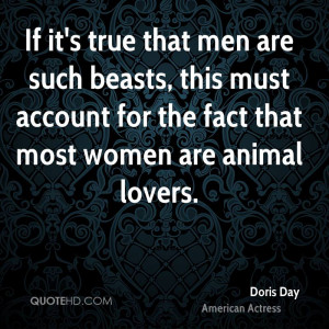 If it's true that men are such beasts, this must account for the fact ...