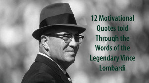 ... Quotes told Through the Words of the Legendary Vince Lombardi
