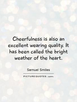 Cheerfulness is also an excellent wearing quality. It has been called ...