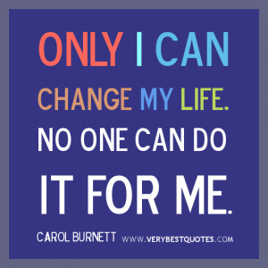 ... -Quotes-change-my-life-quotes-only-i-can-change-my-life.jpg