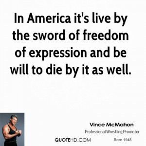 In America it's live by the sword of freedom of expression and be will ...