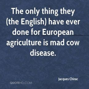 Jacques Chirac - The only thing they (the English) have ever done for ...