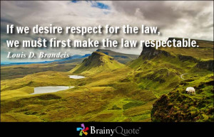 If we desire respect for the law, we must first make the law ...