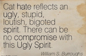 ... Hate Reflects An Ugly, Stupid, Loutish, Bigoted Spirit. There Can