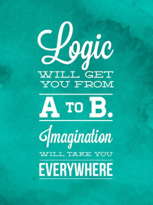 Logic will get you from A to B... Imagination will take you everywhere ...