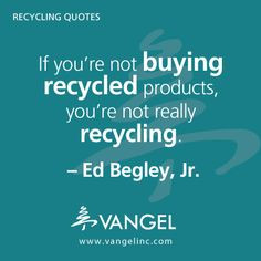 If you're not buying recycled products, you're not really recycling ...