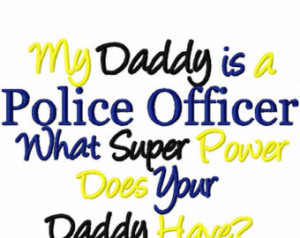 Police Officer Embroidery Design My Daddy is A Police Officer What ...