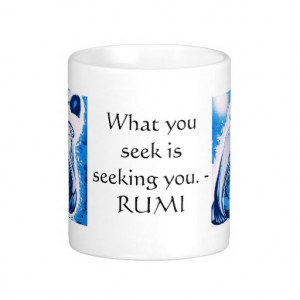 What you seek is seeking you. - RUMI quote saying Classic White Coffee ...