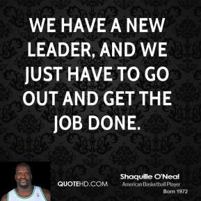 shaquille-oneal-quote-we-have-a-new-leader-and-we-just-have-to-go-out ...