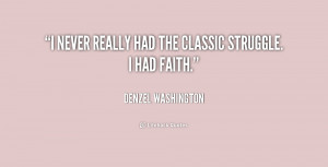 never really had the classic struggle. I had faith.”