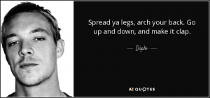 Spread ya legs, arch your back. Go up and down, and make it clap ...