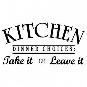 With Quotes About Life: Kitchen Take It Or Leave It Wall Sticker Quote ...