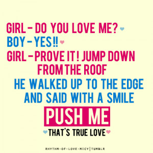 -of-love-micy:Girl - do you love me?Boy - yes !!girl - then prove ...